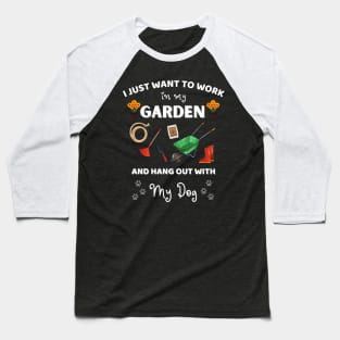 I just want to work in my garden and hangout with my dog Baseball T-Shirt